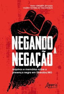 Imagem de NEGANDO A NEGACAO: ARQUIVOS E MEMORIAS SOBRE A PRESENCA NEGRA EM UBERABA-MG