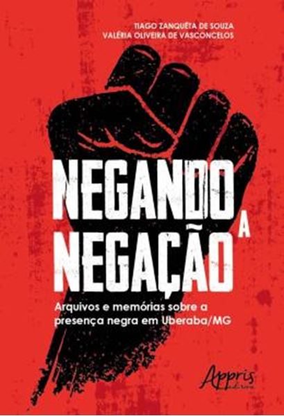 Picture of NEGANDO A NEGACAO: ARQUIVOS E MEMORIAS SOBRE A PRESENCA NEGRA EM UBERABA-MG
