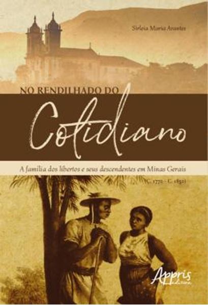 Picture of NO RENDILHADO DO COTIDIANO: A FAMILIA DOS LIBERTOS E SEUS DESCENDENTES EM MINAS GERAIS (C. 1770 – C. 1850)