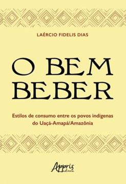 Imagem de O BEM BEBER - ESTILOS DE CONSUMO ENTRE OS POVOS INDIGENAS DO UACA-AMAPA/AMAZONIA