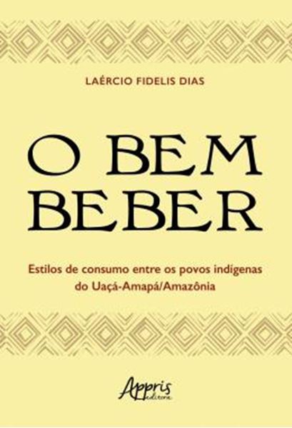 Picture of O BEM BEBER - ESTILOS DE CONSUMO ENTRE OS POVOS INDIGENAS DO UACA-AMAPA/AMAZONIA