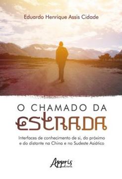 Imagem de O CHAMADO DA ESTRADA - INTERFACES DE CONHECIMENTO DE SI, DO PROXIMO E DO DISTANTE NA CHINA E NO SUDESTE ASIATICO