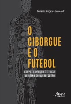 Imagem de O CIBORGUE E O FUTEBOL: CORPO, BIOPODER E ILLUSIO NO REINO DO QUERO-QUERO