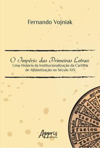 Picture of O IMPERIO DAS PRIMEIRAS LETRAS: UMA HISTORIA DA INSTITUCIONALIZACAO DA CARTILHA DE ALFABETIZACAO NO SECULO XIX