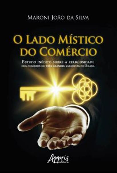 Picture of O LADO MISTICO DO COMERCIO: ESTUDO INEDITO SOBRE A RELIGIOSIDADE NOS NEGOCIOS DE TRES GRANDES VAREJISTAS NO BRASIL