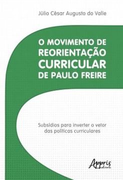 Imagem de O MOVIMENTO DE REORIENTACAO CURRICULAR DE PAULO FREIRE - SUBSIDIOS PARA INVERTER O VETOR DAS POLITICAS CURRICULARES