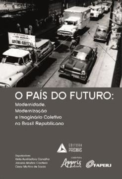 Imagem de O PAIS DO FUTURO: MODERNIDADE, MODERNIZACAO E IMAGINARIO COLETIVO NO BRASIL REPUBLICANO