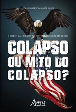 Imagem de O PODER AMERICANO NO SISTEMA MUNDIAL MODERNO: COLAPSO OU MITO DO COLAPSO?