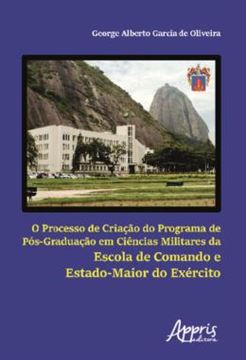 Imagem de O PROCESSO DE CRIACAO DO PROGRAMA DE POS-GRADUACAO EM CIENCIAS MILITARES DA ESCOLA DE COMANDO E ESTADO-MAIOR DO EXERCITO