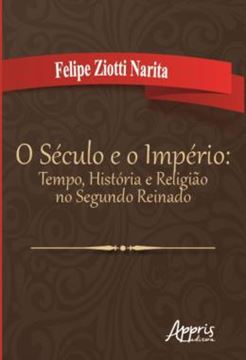 Imagem de O SECULO E O IMPERIO: TEMPO, HISTORIA E RELIGIAO NO SEGUNDO REINADO