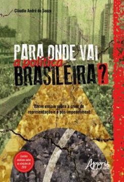 Imagem de PARA ONDE VAI A POLITICA BRASILEIRA? BREVE ENSAIO SOBRE A CRISE DE REPRESENTACAO E O POS-IMPEACHMENT