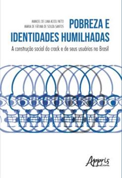 Imagem de POBREZA E IDENTIDADES HUMILHADAS: A CONSTRUCAO SOCIAL DO CRACK E DE SEUS USUARIOS NO BRASIL