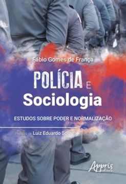 Imagem de POLICIA E SOCIOLOGIA: ESTUDOS SOBRE PODER E NORMALIZACAO