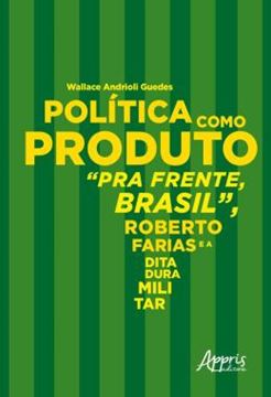 Imagem de POLITICA COMO PRODUTO: PRA FRENTE, BRASIL, ROBERTO FARIAS E A DITADURA MILITAR
