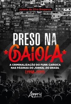 Imagem de PRESO NA GAIOLA: A CRIMINALIZACAO DO FUNK CARIOCA NAS PAGINAS DO JORNAL DO BRASIL (1990-1999)
