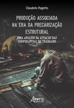 Imagem de PRODUCAO ASSOCIADA NA ERA DA PRECARIZACAO ESTRUTURAL: UMA ANALISE DA ATUACAO DAS COOPERATIVAS DE TRABALHO