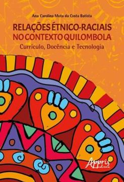 Imagem de RELACOES ETNICO-RACIAIS NO CONTEXTO QUILOMBOLA CURRICULO, DOCENCIA E TECNOLOGIA