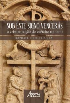 Imagem de SOB ESTE SIGNO VENCERAS - A CRISTIANIZACAO DO EXERCITO ROMANO