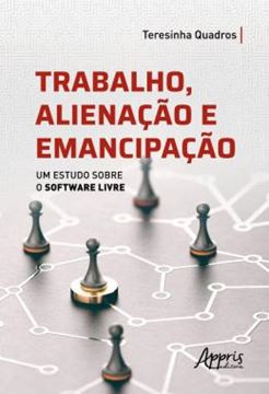 Imagem de TRABALHO ALIENACAO E EMANCIPACAO - UM ESTUDO SOBRE O SOFTWARE LIVRE