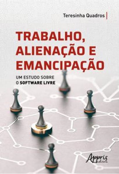 Picture of TRABALHO ALIENACAO E EMANCIPACAO - UM ESTUDO SOBRE O SOFTWARE LIVRE