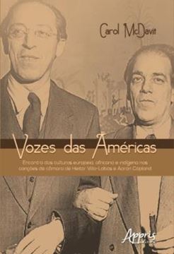 Imagem de VOZES DAS AMERICAS: ENCONTRO DAS CULTURAS EUROPEIA, AFRICANA E INDIGENA NAS CANCOES DE CAMARA DE HEITOR VILLA-LOBOS E AARON COPLAND