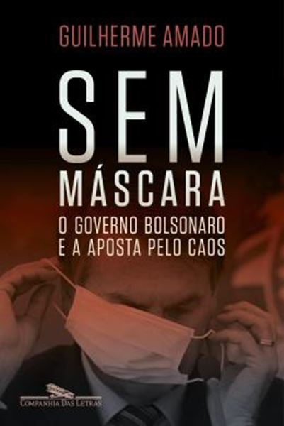 Picture of SEM MASCARA - O GOVERNO BOLSONARO E A APOSTA PELO CAOS