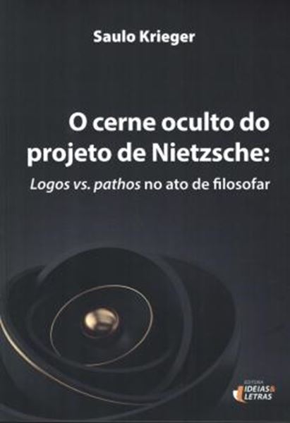 Picture of O CERNE OCULTO DO PROJETO DE NIETZSCHE - LOGOS VS. PATHOS NO ATO DE FILOSOFAR