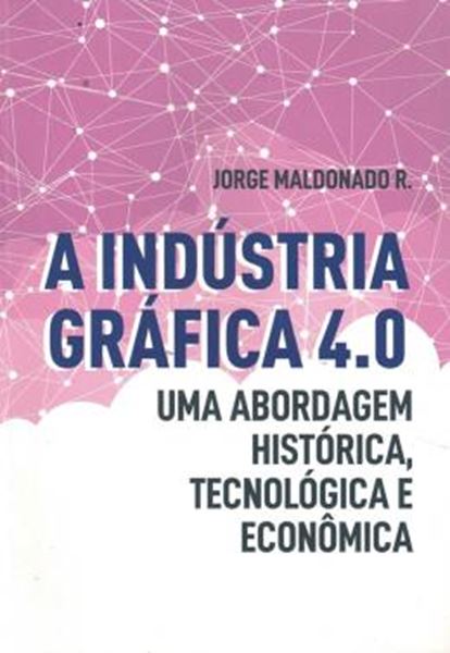 Picture of A INDUSTRIA GRAFICA 4.0 - UMA ABORDAGEM HISTORICA, TEOLOGICA E ECONOMICA