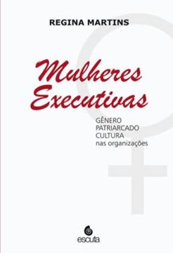 Imagem de MULHERES EXECUTIVAS - VOLUME 1 - GENERO, PATRIARCADO, CULTURA NAS ORGANIZACOES