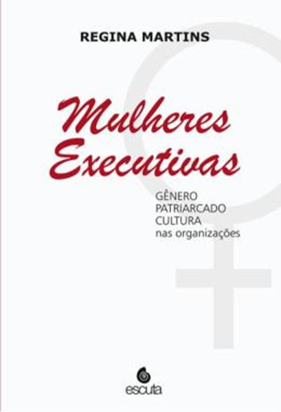 Picture of MULHERES EXECUTIVAS - VOLUME 1 - GENERO, PATRIARCADO, CULTURA NAS ORGANIZACOES