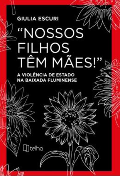 Picture of "NOSSOS FILHOS TEM MAES!" - A VIOLENCIA DE ESTADO NA BAIXADA FLUMINENSE