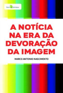 Imagem de A NOTICIA NA ERA DA DEVORACAO DA IMAGEM