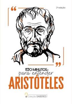Imagem de COLECAO SABERES - 100 MINUTOS PARA ENTENDER ARISTOTELES - 2ª ED