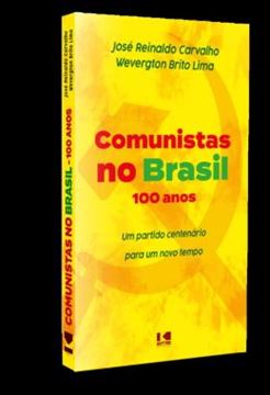 Imagem de COMUNISTAS NO BRASIL - 100 ANOS - UM PARTIDO CENTENARIO PARA UM NOVO TEMPO