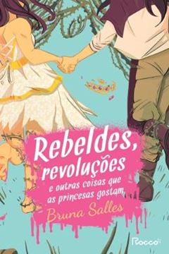 Imagem de REBELDES, REVOLUCOES E OUTRAS COISAS QUE AS PRINCESAS GOSTAM