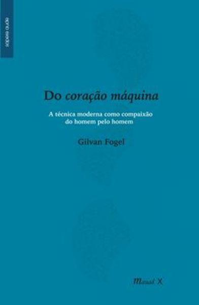 Picture of DO CORACAO MAQUINA - A TECNICA MODERNA COMO COMPAIXAO DO HOMEM PELO HOMEM