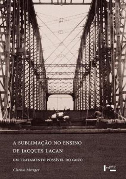 Picture of A SUBLIMACAO NO ENSINO DE JACQUES LACAN - UM TRATAMENTO POSSIVEL DO GOZO