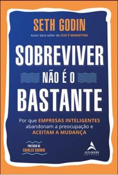 Imagem de SOBREVIVER NÃO É O BASTANTE - POR QUE EMPRESAS INTELIGENTES ABANDONAM A PREOCUPAÇÃO E ACEITAM A MUDANÇA