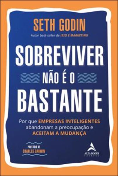 Picture of SOBREVIVER NÃO É O BASTANTE - POR QUE EMPRESAS INTELIGENTES ABANDONAM A PREOCUPAÇÃO E ACEITAM A MUDANÇA