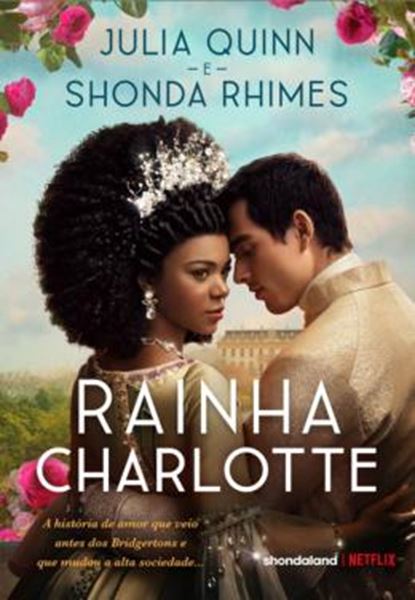 Picture of RAINHA CHARLOTTE - A HISTORIA DE AMOR QUE VEIO ANTES DOS BRIDGERTONS E QUE MUDOU A ALTA SOCIEDADE