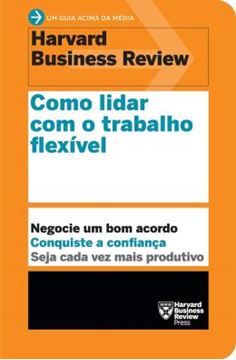 Imagem de COMO LIDAR COM O TRABALHO FLEXIVEL - UM GUIA ACIMA DA MEDIA