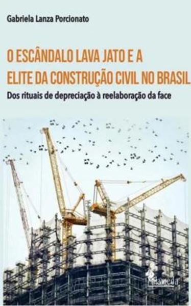 Picture of O ESCANDALO LAVA JATO E A ELITE DA CONSTRUCAO CIVIL NO BRASIL - VOLUME 1 - DOS RITUAIS DE DEPRECIACAO A REELABORACAO DA FACE