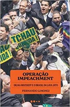 Imagem de OPERAÇÃO IMPEACHMENT - DILMA ROUSSEFF E O BRASIL DA LAVA JATO