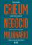 Imagem de CRIE UM NEGÓCIO MILIONÁRIO - GANHE MUITO DINHEIRO, TRABALHE COM O QUE GOSTA, TENHA A VIDA QUE VOCÊ DESEJA