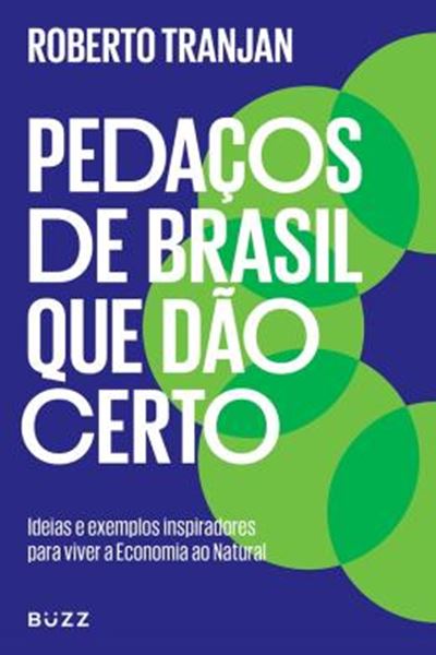 Picture of PEDAÇOS DE BRASIL QUE DÃO CERTO - IDEIAS E EXEMPLOS INSPIRADORES PARA VIVER A ECONOMIA AO NATURAL