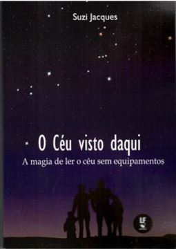 Imagem de O CÉU VISTO DAQUI - A MAGIA DE LER O CÉU SEM EQUIPAMENTOS