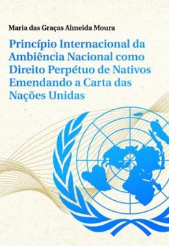 Imagem de PRINCIPIO INTERNACIONAL DA AMBIENCIA NACIONAL COMO DIREITO PERPETUO DE NATIVOS EMENDANDO A CARTA DAS NACOES UNIDAS