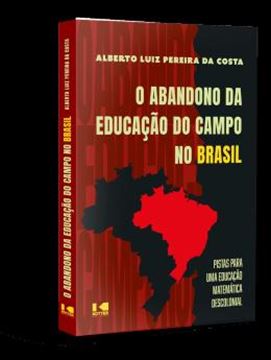 Imagem de O ABANDONO DA EDUCACAO DO CAMPO NO BRASIL - PISTAS PARA UMA EDUCACAO MATEMATICA DESCOLONIAL