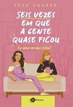 Imagem de SEIS VEZES EM QUE A GENTE QUASE FICOU (E UMA EM QUE ROLOU)