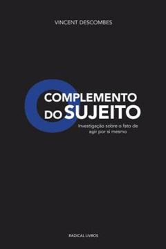 Imagem de O COMPLEMENTO DO SUJEITO - INVESTIGACAO SOBRE O FATO DE AGIR POR SI MESMO